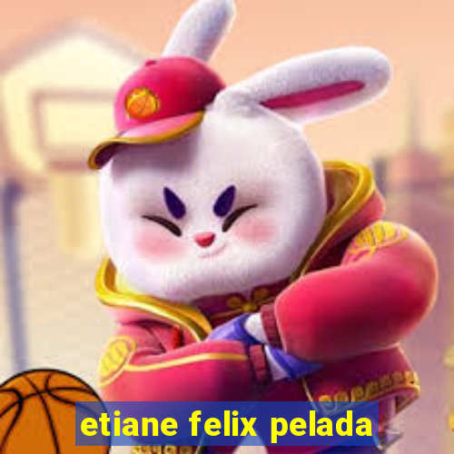 etiane felix pelada